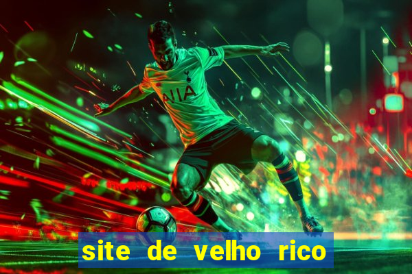 site de velho rico para ganhar pix